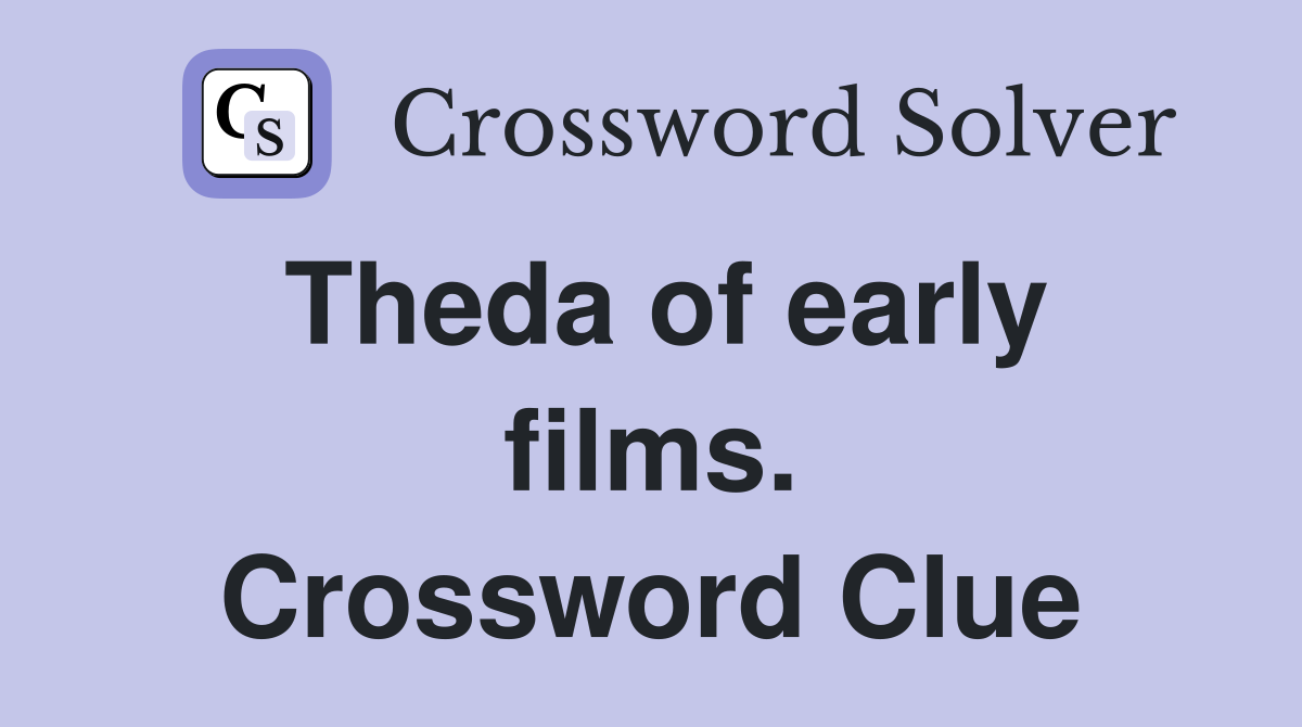 Theda of early films. Crossword Clue