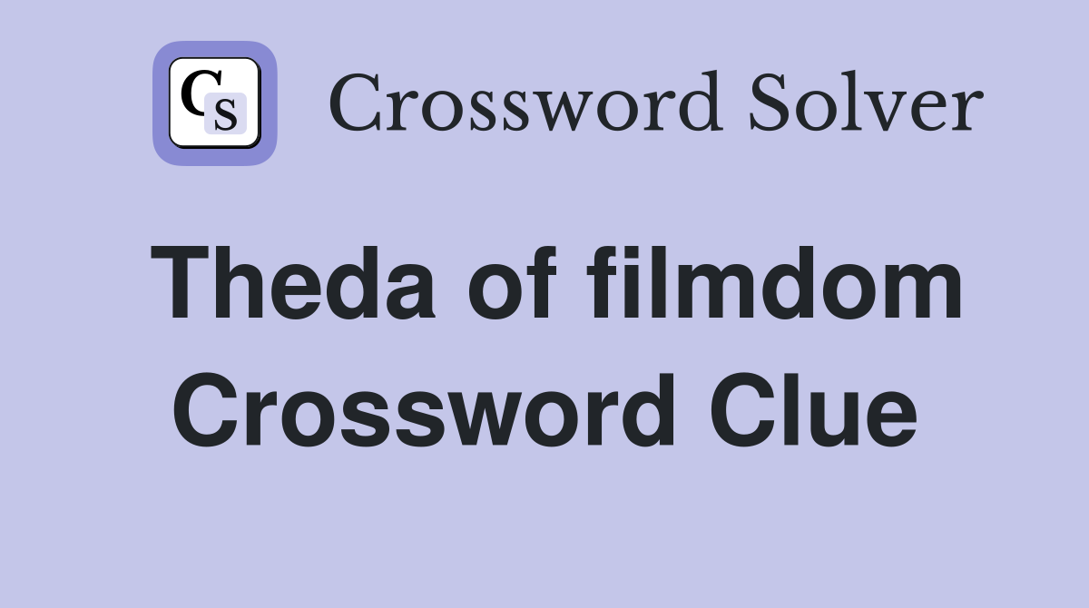 Theda of filmdom Crossword Clue