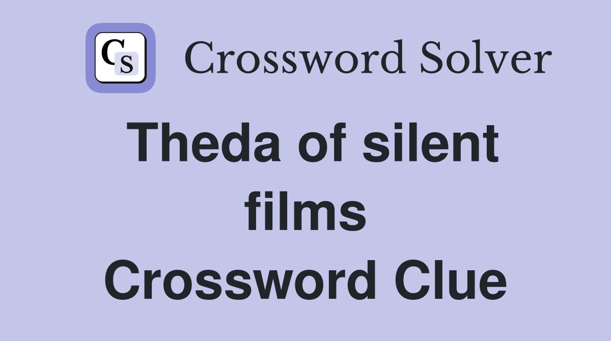 Theda of silent films Crossword Clue