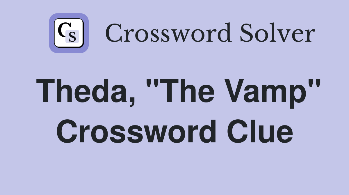Theda, "The Vamp" Crossword Clue