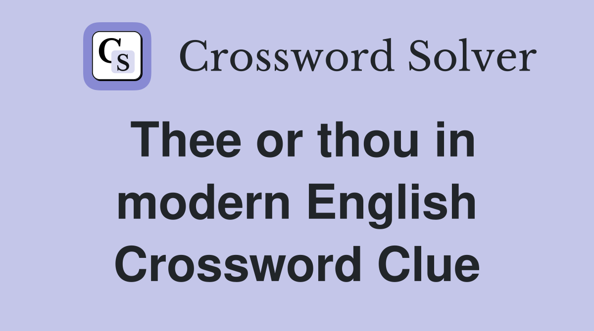 Thee or thou in modern English Crossword Clue