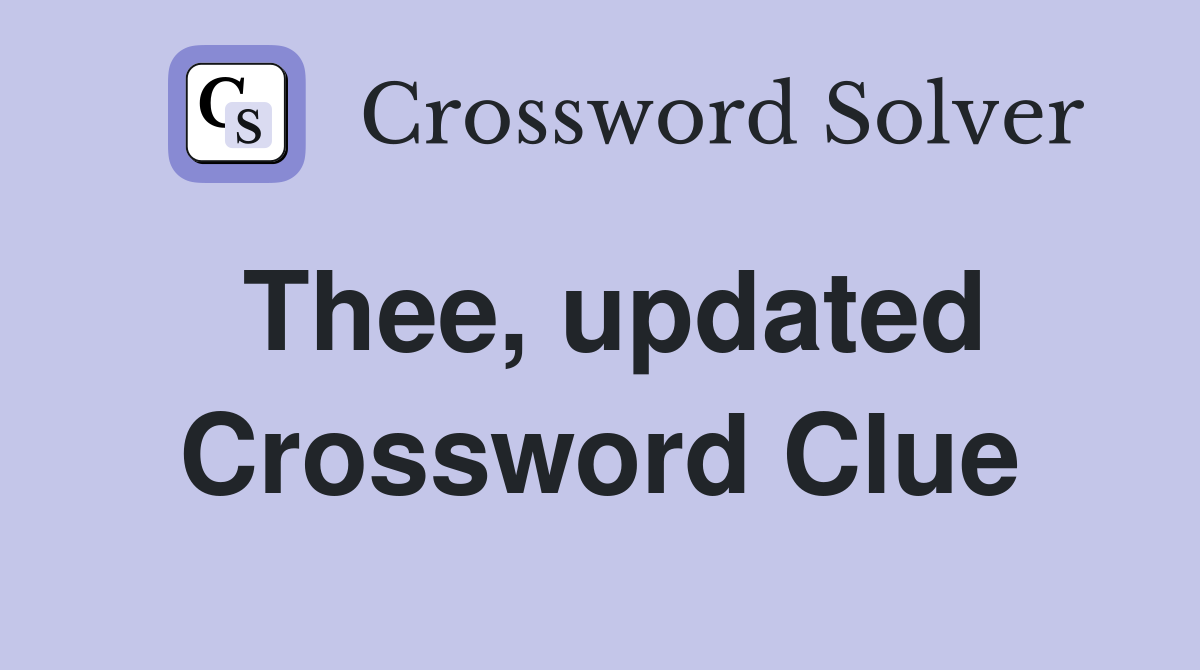 Thee, updated Crossword Clue
