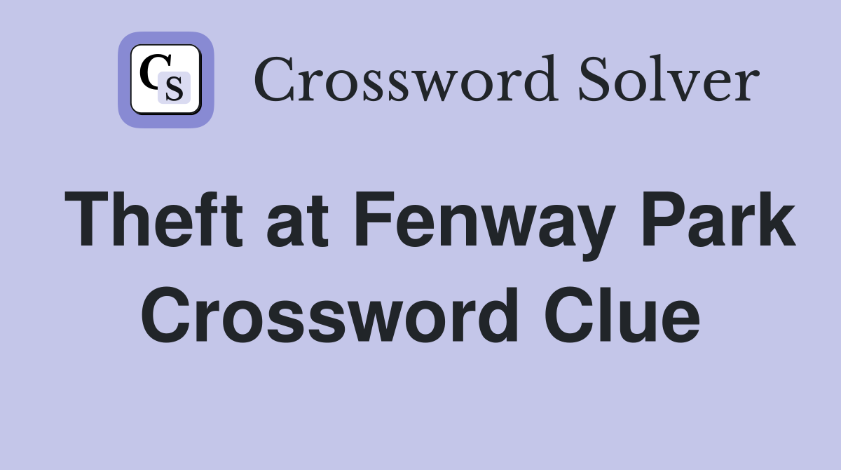Theft at Fenway Park Crossword Clue
