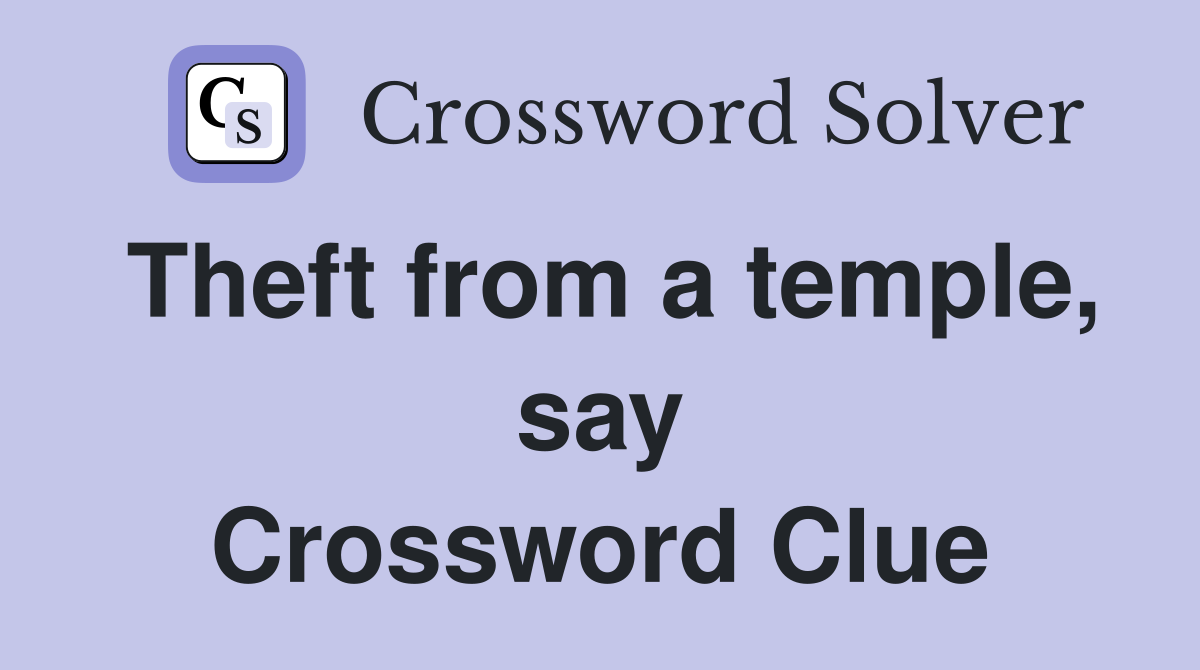 Theft from a temple, say Crossword Clue