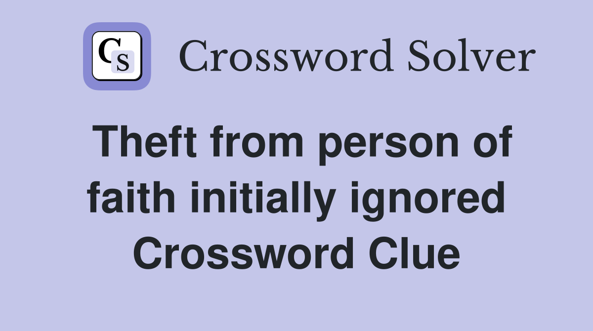 Theft from person of faith initially ignored Crossword Clue