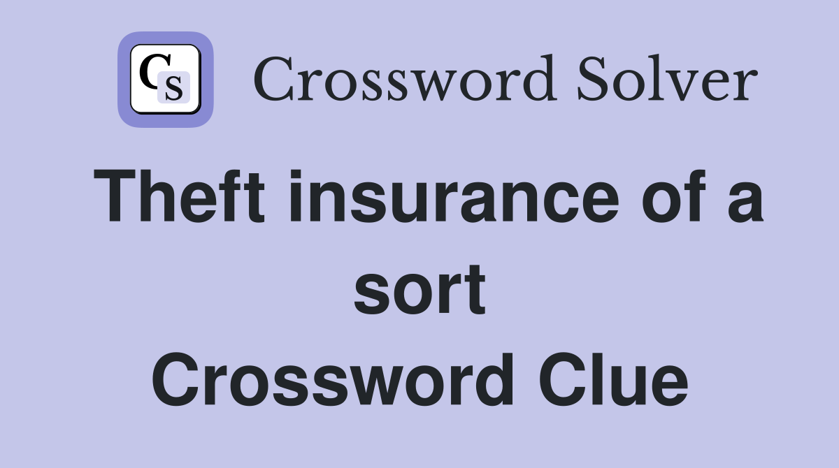 Theft insurance of a sort Crossword Clue