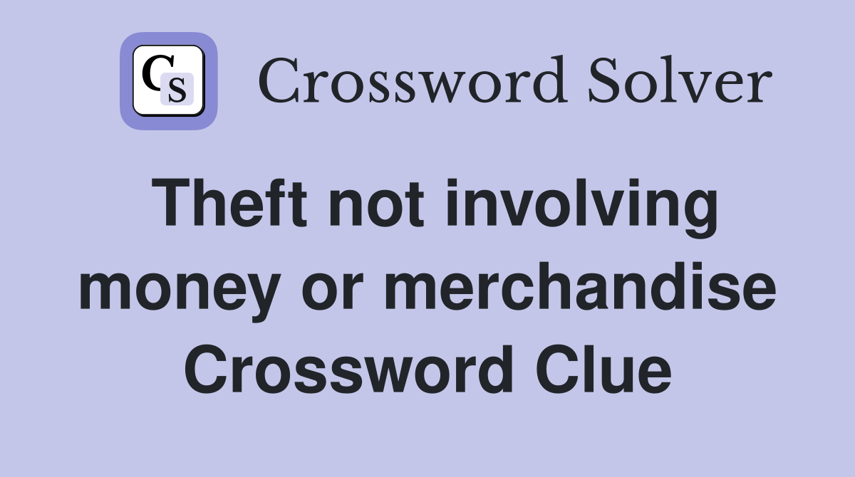 Theft not involving money or merchandise Crossword Clue