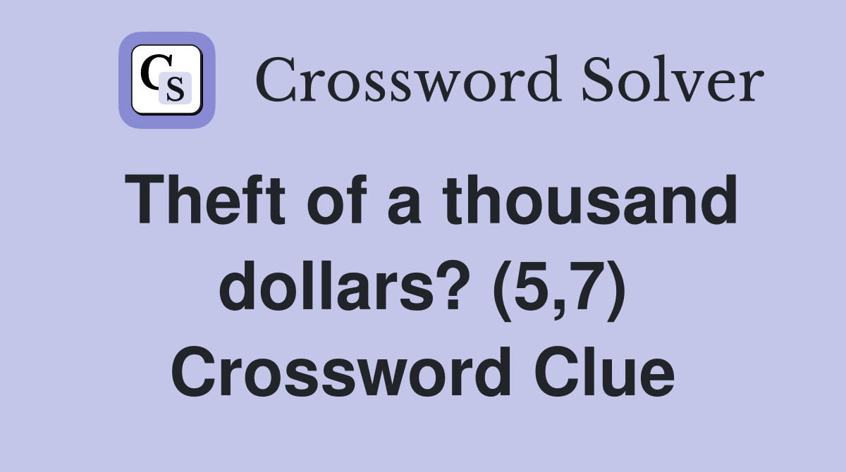 Theft of a thousand dollars? (5,7) Crossword Clue