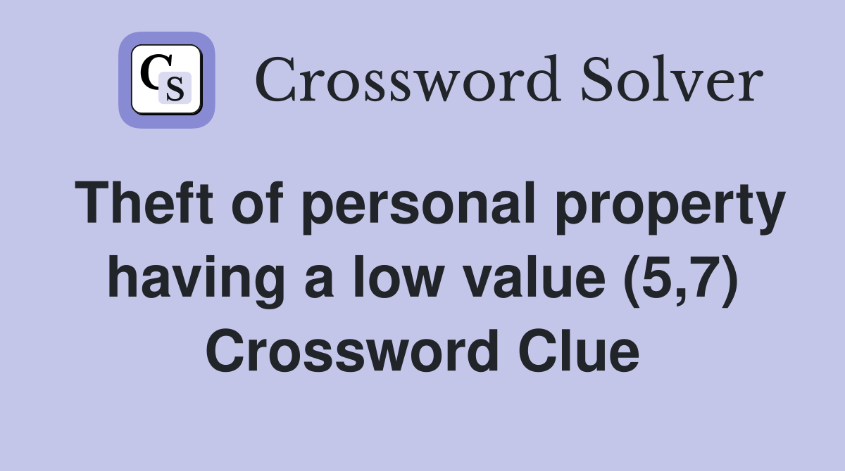 Theft of personal property having a low value (5,7) Crossword Clue