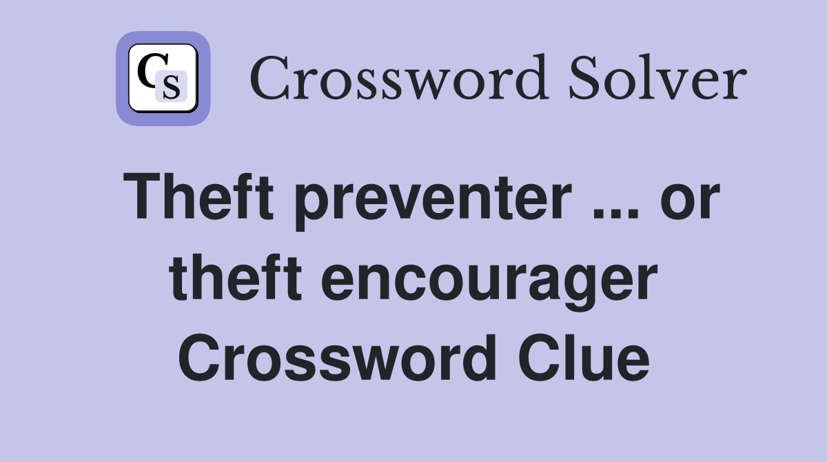 Theft preventer ... or theft encourager Crossword Clue