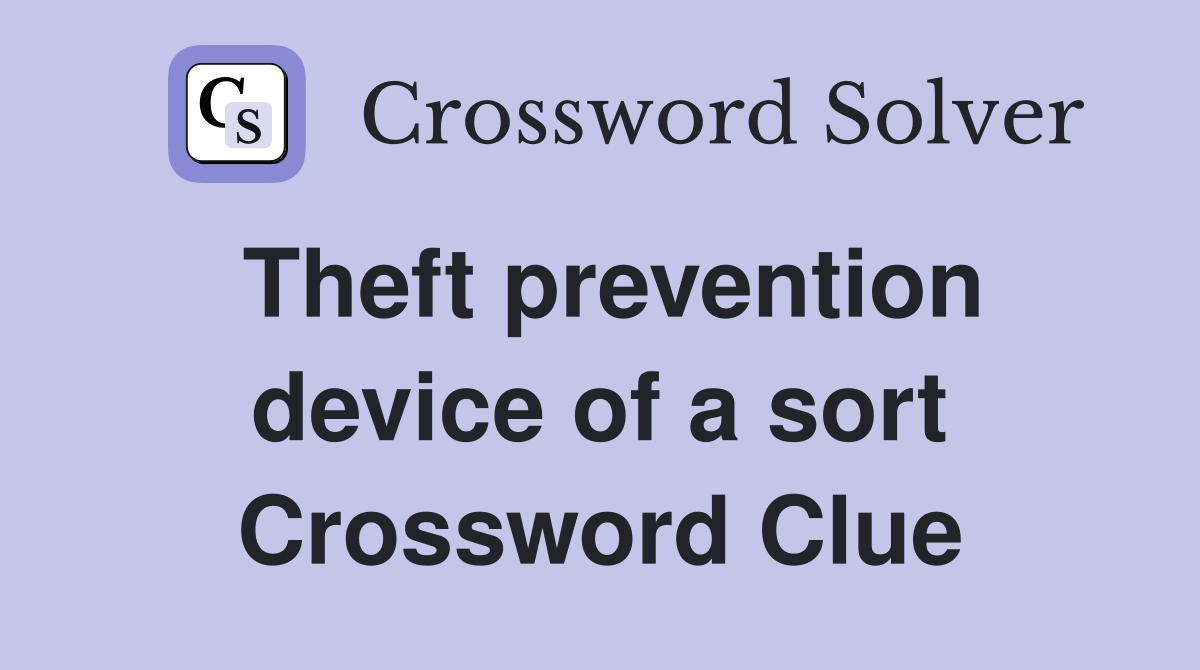Theft prevention device of a sort Crossword Clue