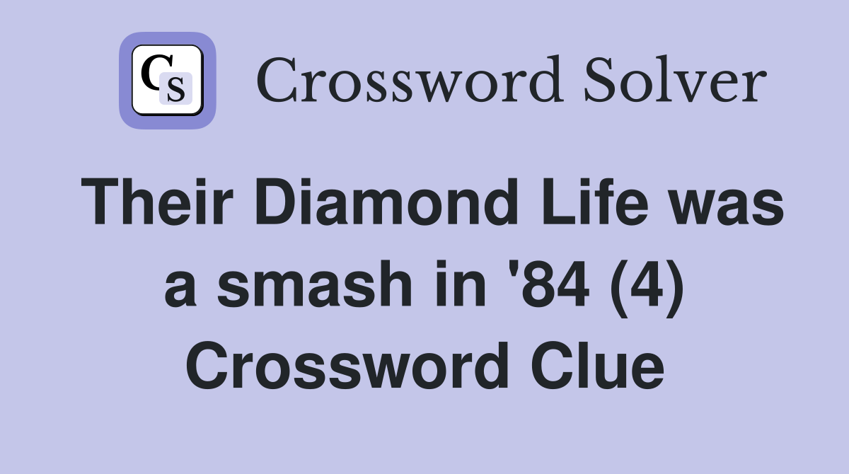 Their Diamond Life was a smash in '84 (4) Crossword Clue