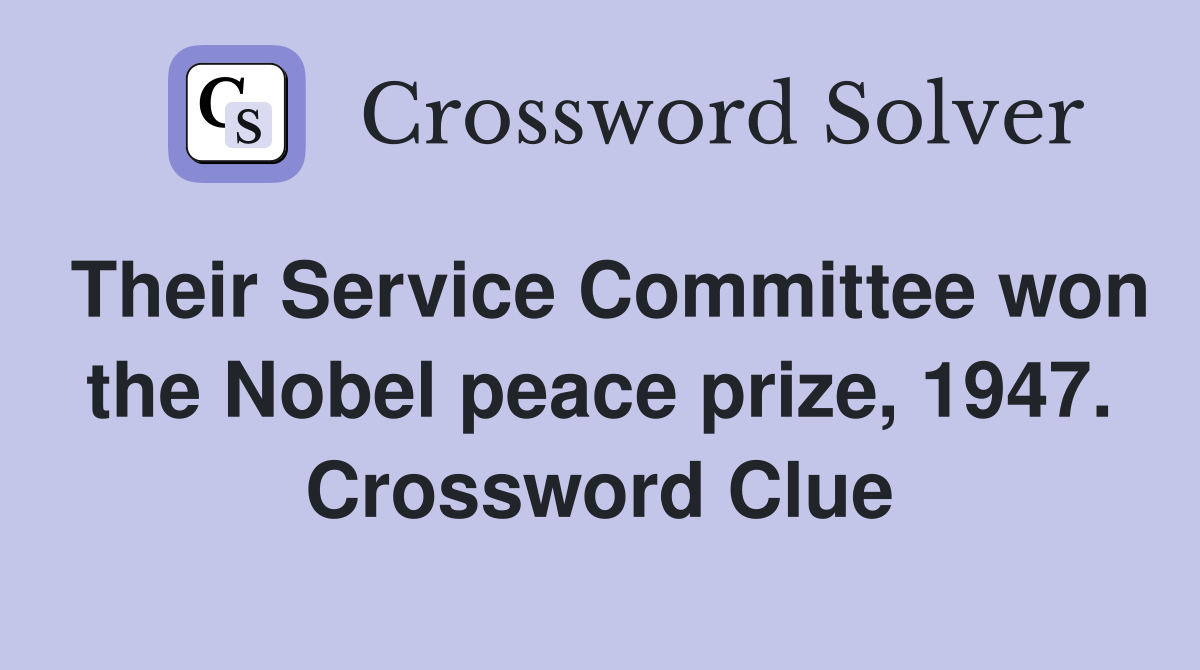 Their Service Committee won the Nobel peace prize, 1947. Crossword Clue
