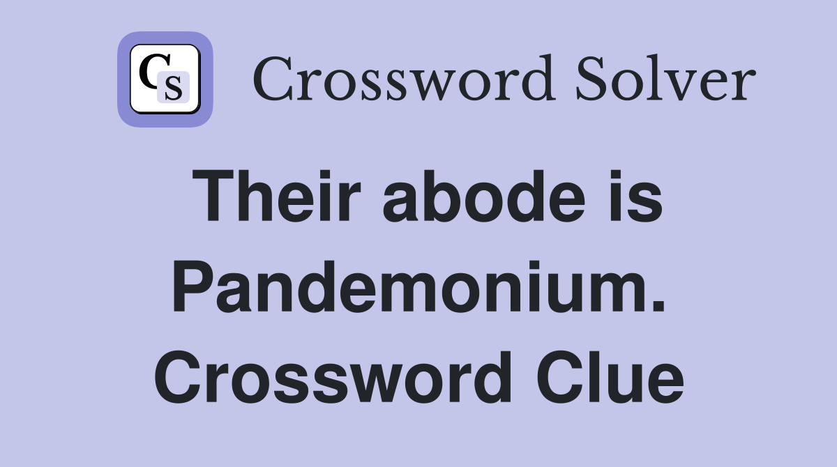 Their abode is Pandemonium. Crossword Clue
