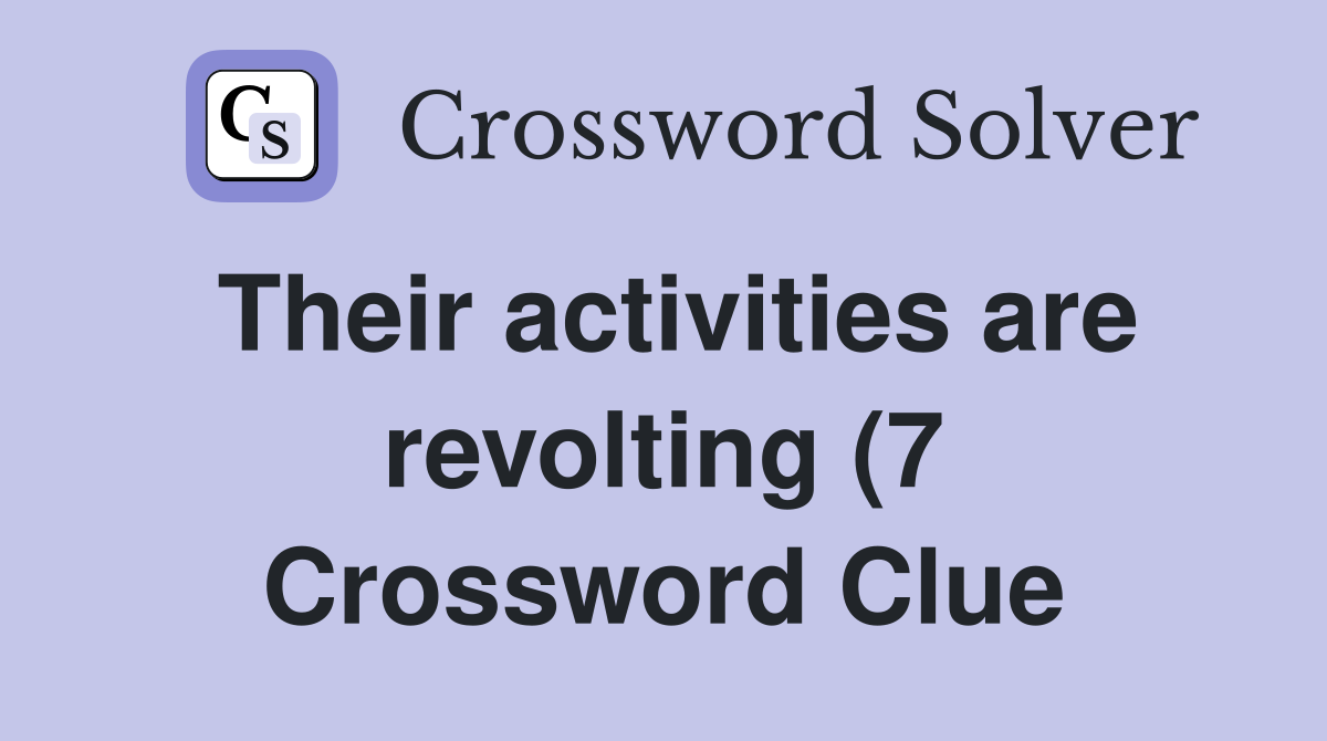 Their activities are revolting (7) Crossword Clue Answers Crossword Their activities are revolting (7) Crossword Clue Answers Crossword