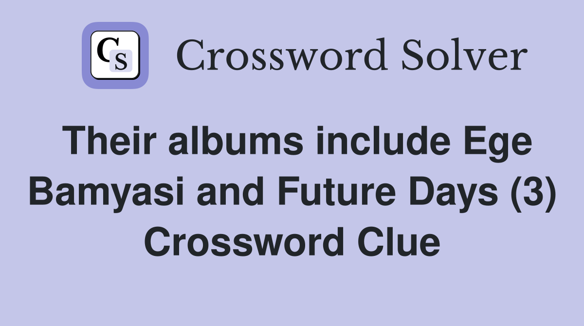 Their albums include Ege Bamyasi and Future Days (3) Crossword Clue