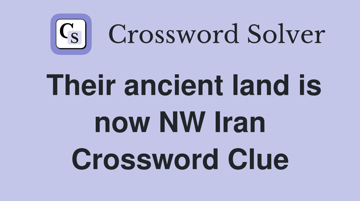 Their ancient land is now NW Iran Crossword Clue