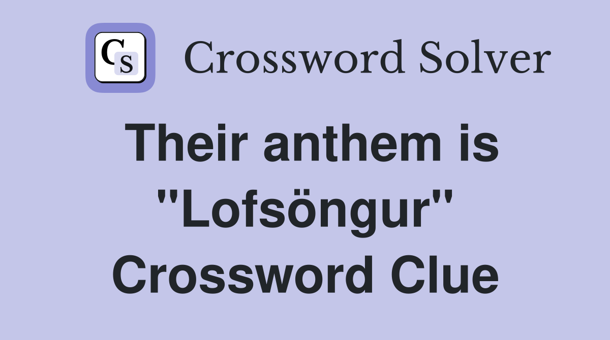 Their anthem is "Lofsöngur" Crossword Clue
