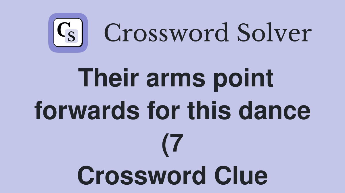 Their arms point forwards for this dance (7) Crossword Clue Answers Their arms point forwards for this dance (7) Crossword Clue Answers