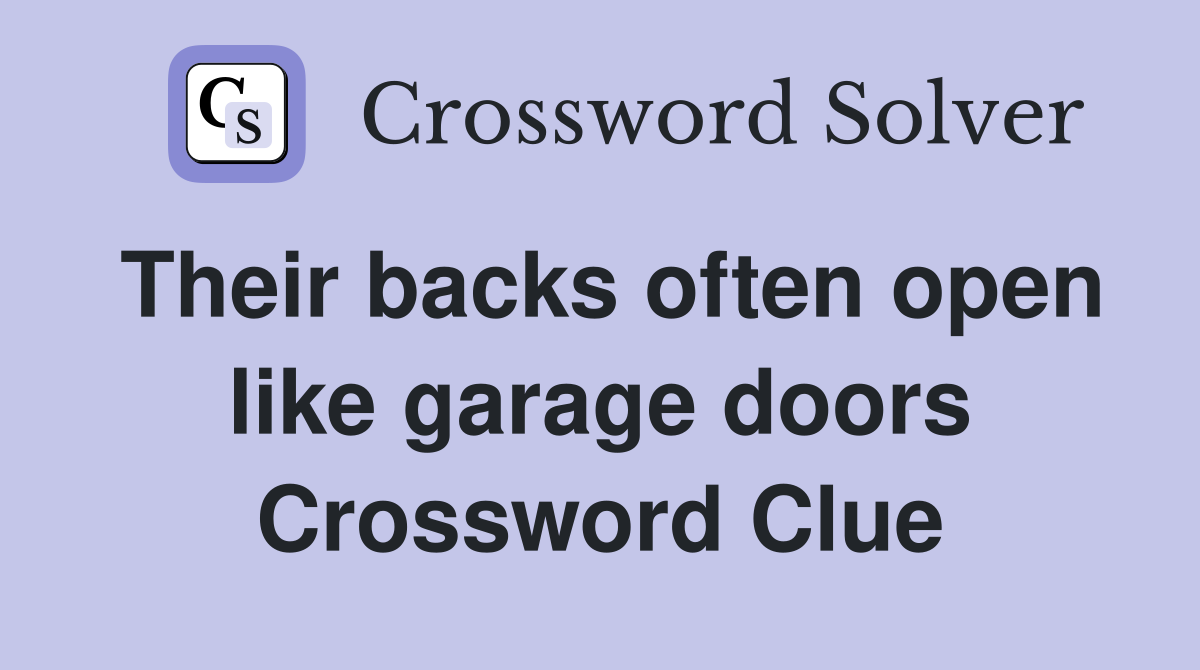 Their backs often open like garage doors Crossword Clue