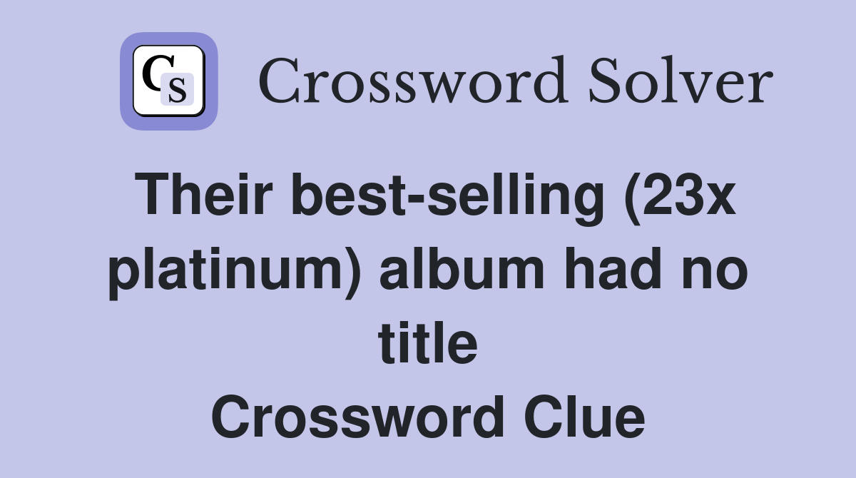 Their best-selling (23x platinum) album had no title Crossword Clue