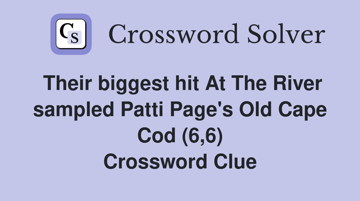 Their biggest hit At The River sampled Patti Page's Old Cape Cod (6,6) Crossword Clue