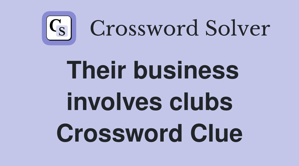 Their business involves clubs Crossword Clue