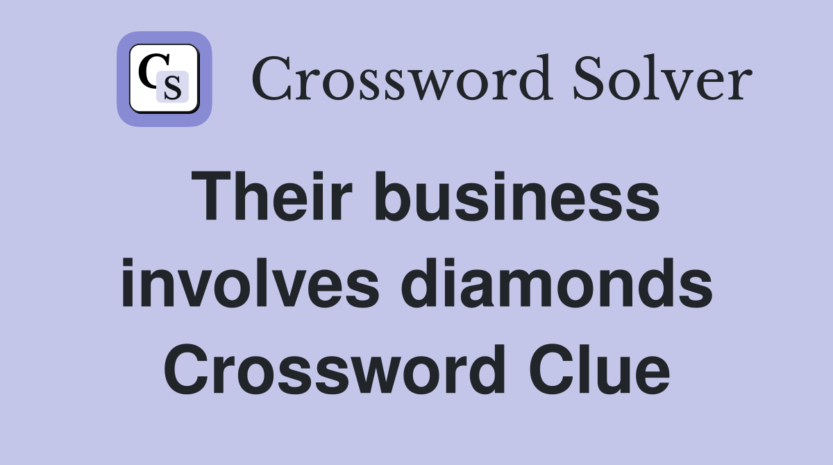 Their business involves diamonds Crossword Clue
