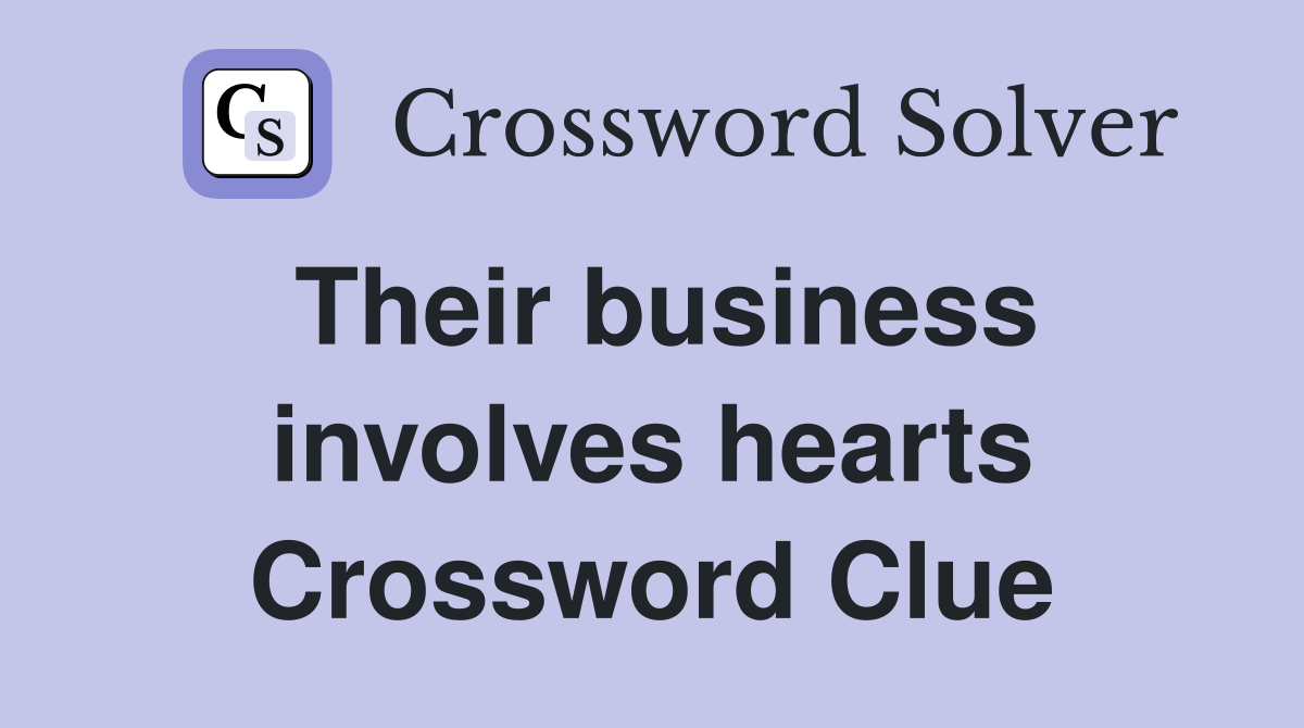 Their business involves hearts Crossword Clue