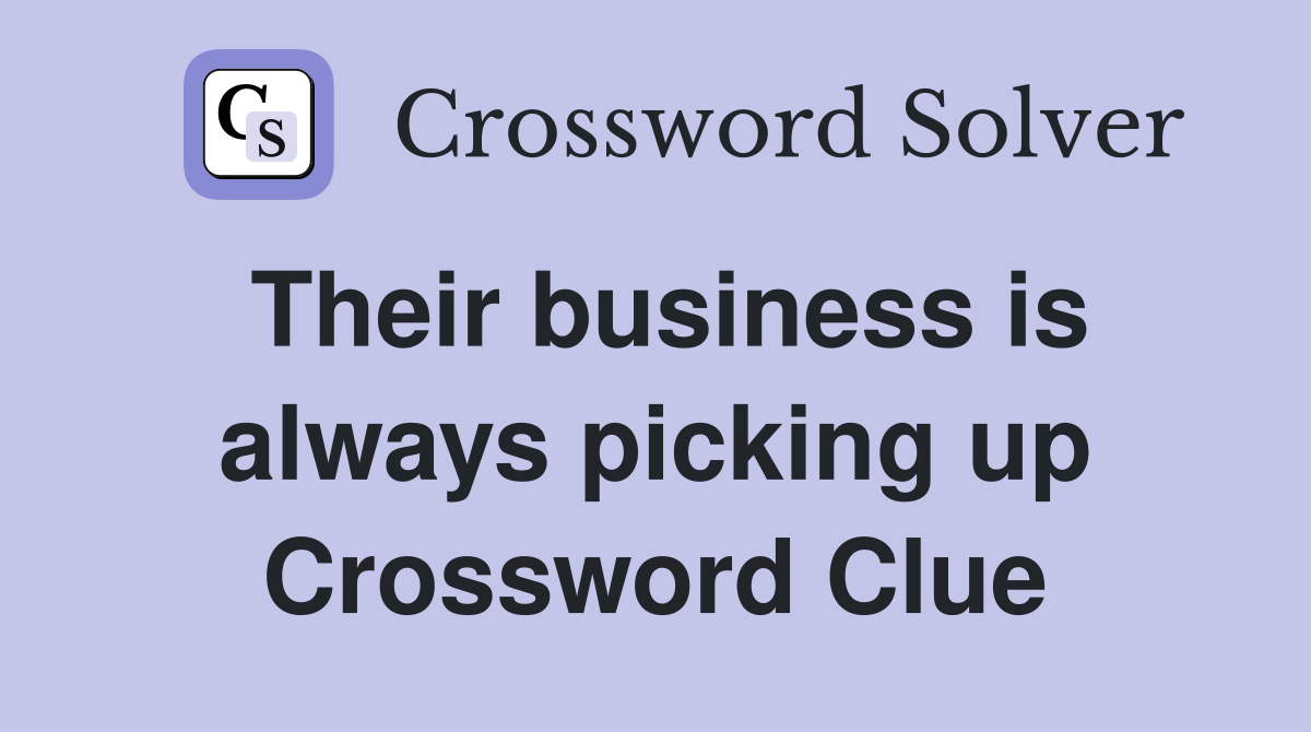 Their business is always picking up Crossword Clue