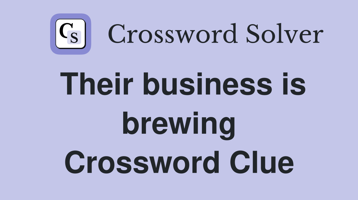 Their business is brewing Crossword Clue