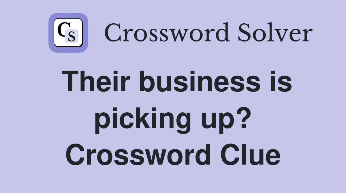 Their business is picking up? Crossword Clue