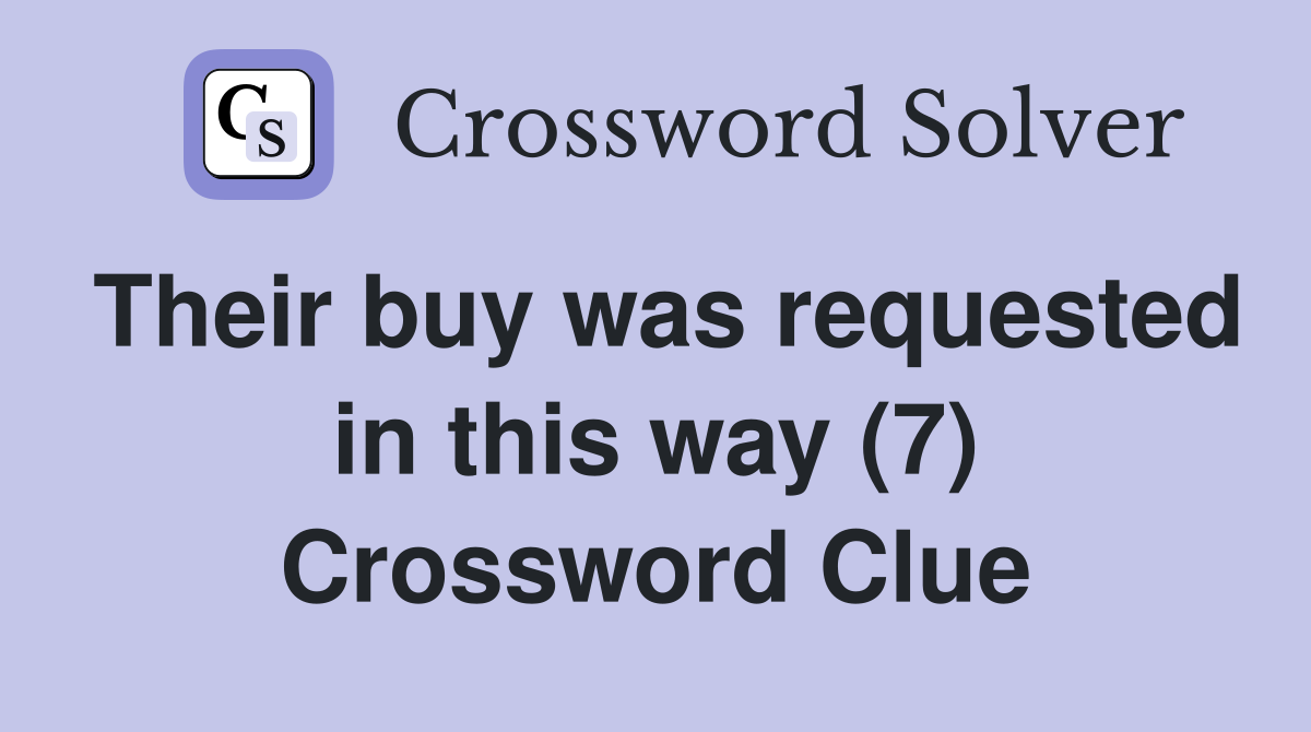 Their buy was requested in this way (7) Crossword Clue