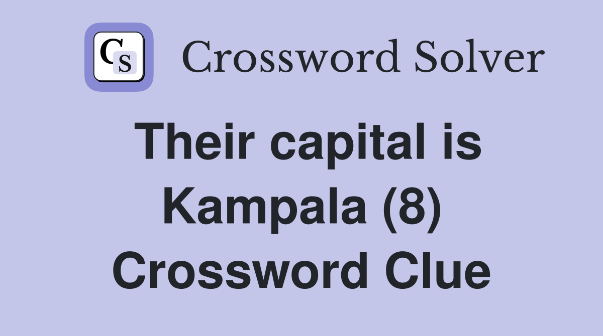 Their capital is Kampala (8) Crossword Clue