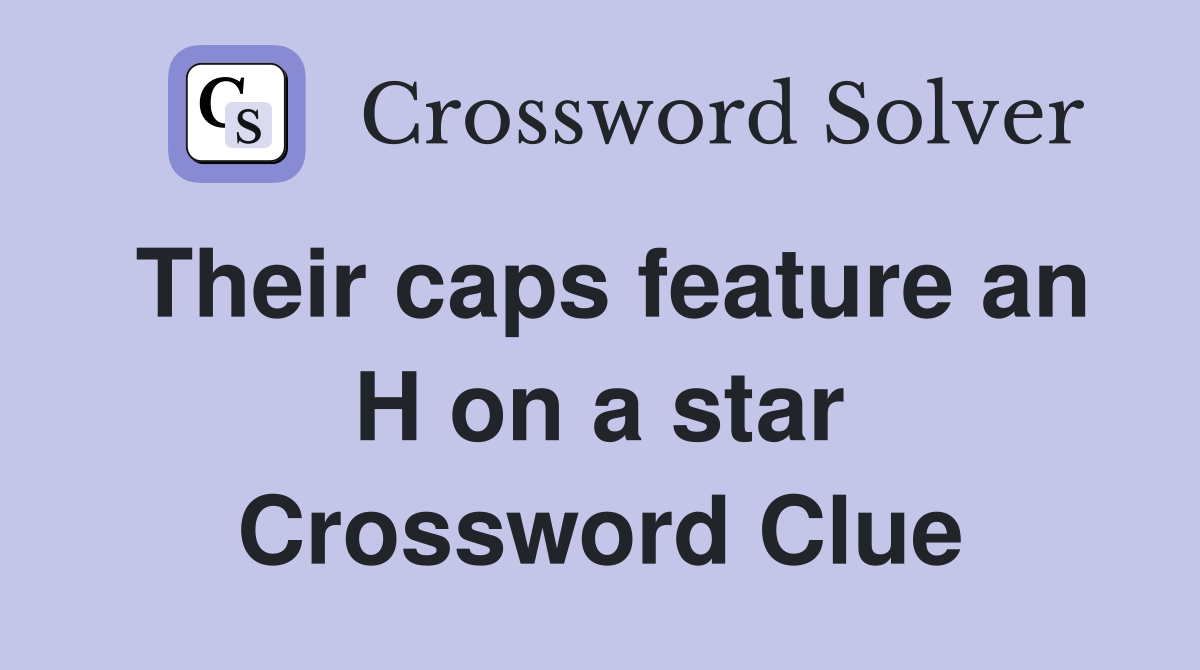 Their caps feature an H on a star Crossword Clue