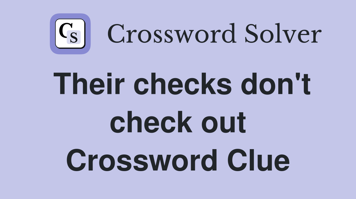 Their checks don't check out Crossword Clue