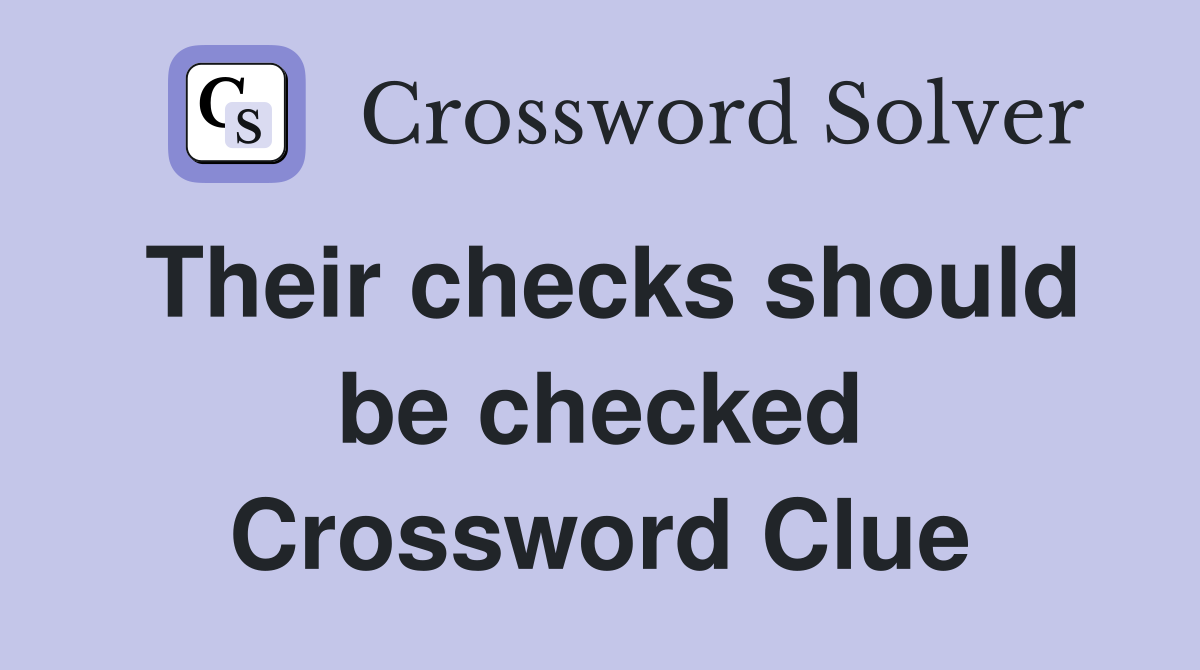 Their checks should be checked Crossword Clue