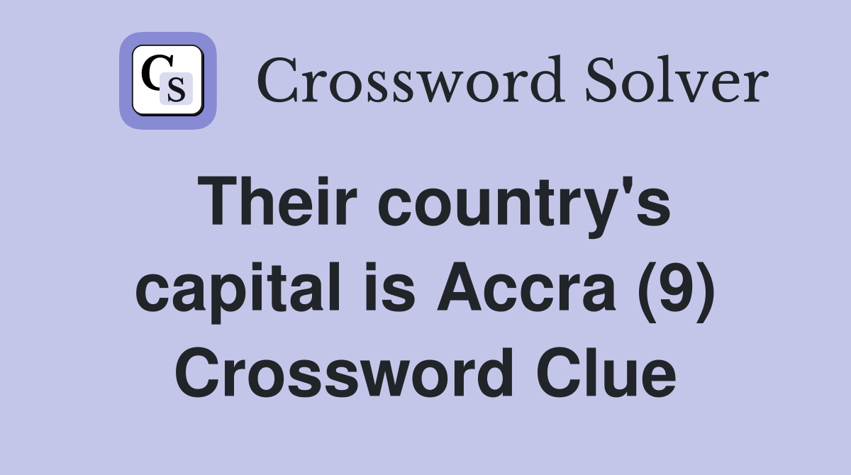 Their country's capital is Accra (9) Crossword Clue