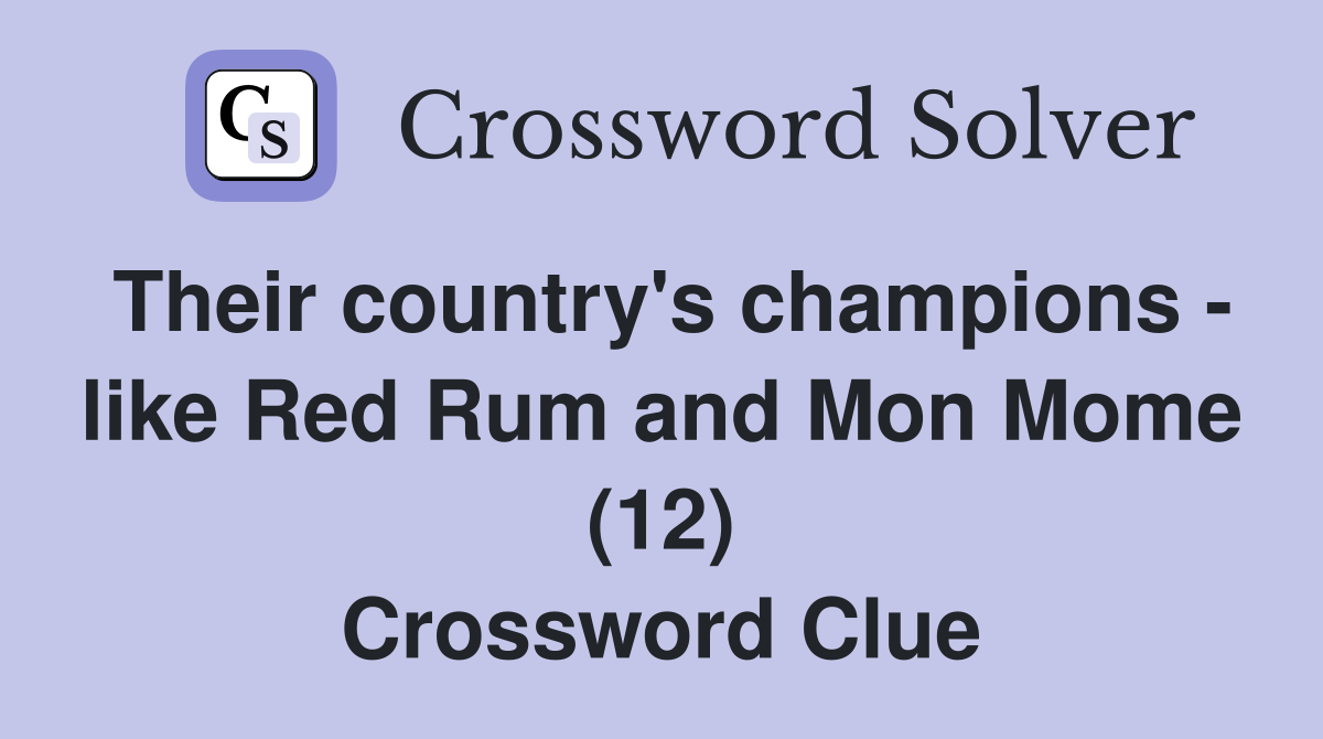 Their country's champions - like Red Rum and Mon Mome (12) Crossword Clue