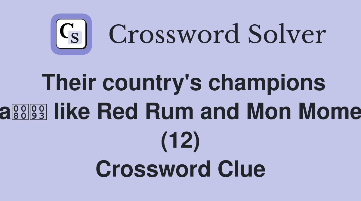 Their country's champions a like Red Rum and Mon Mome (12) Crossword Clue