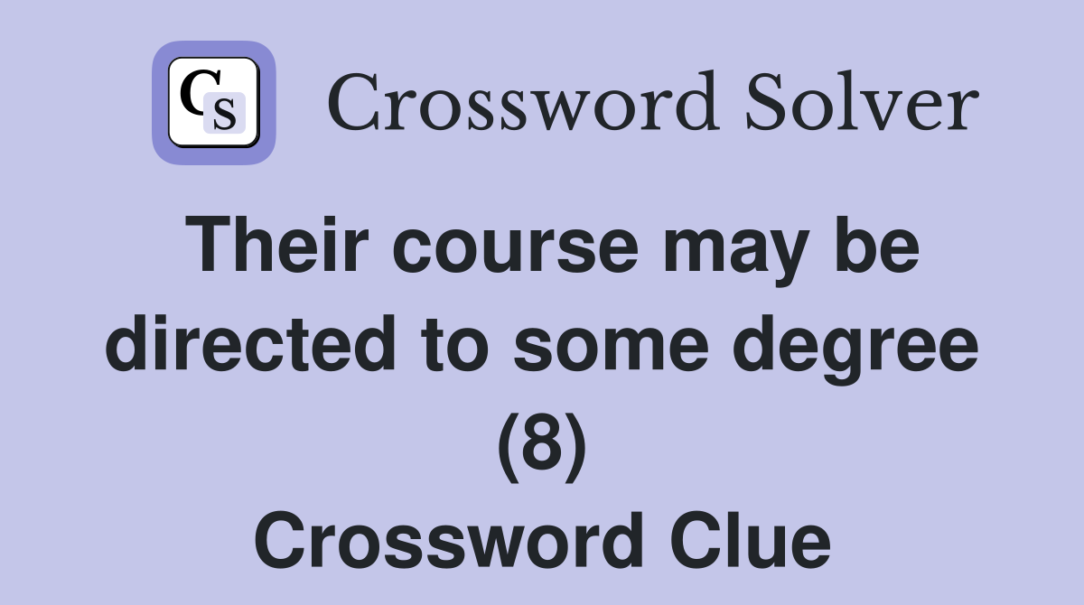 Their course may be directed to some degree (8) Crossword Clue