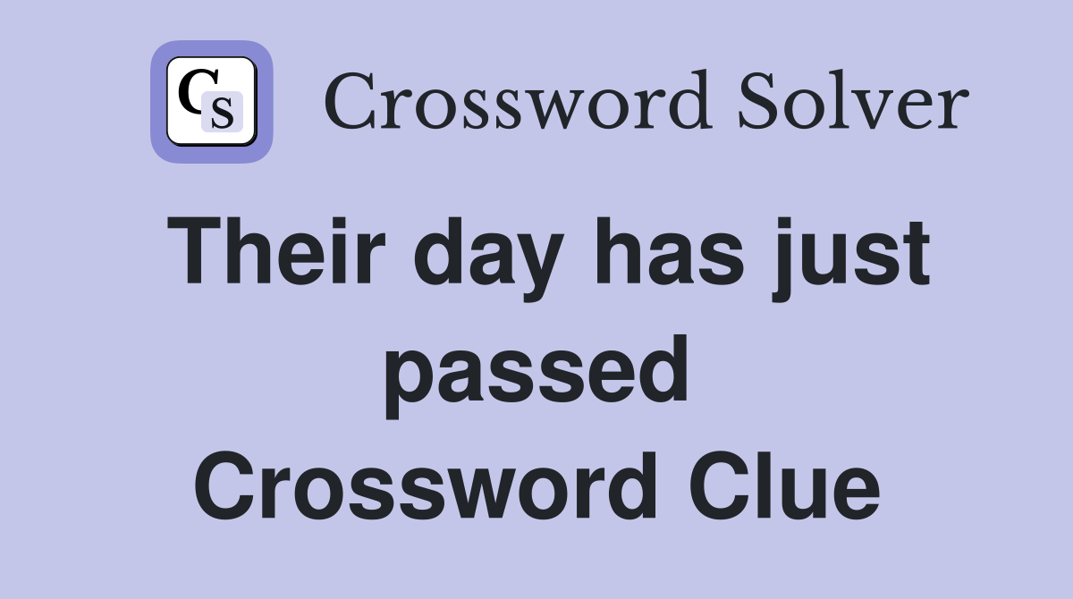Their day has just passed Crossword Clue