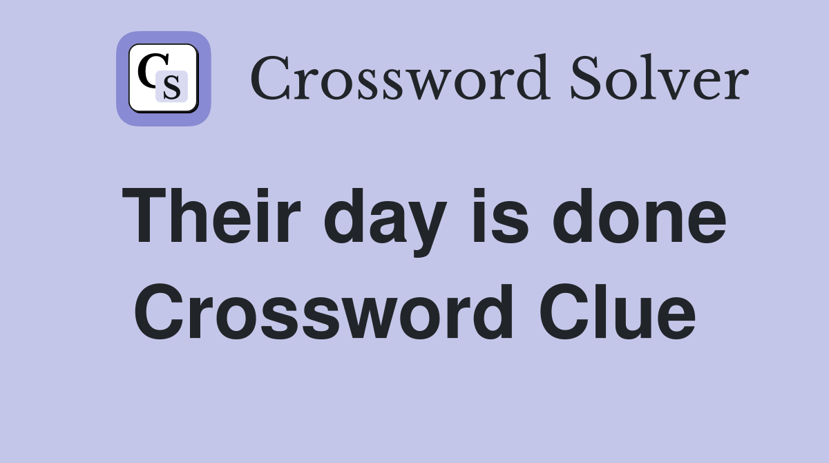 Their day is done Crossword Clue