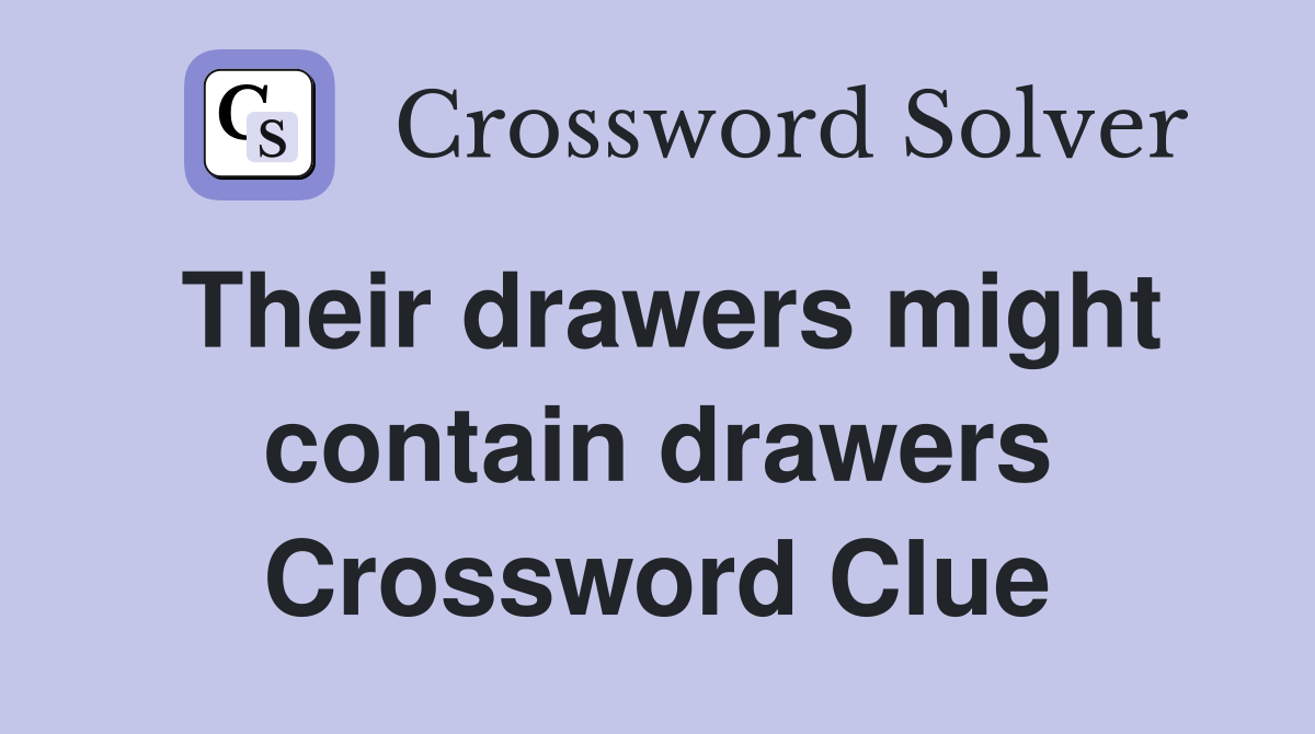 Their drawers might contain drawers Crossword Clue