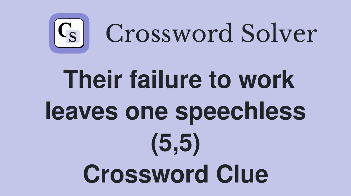 Their failure to work leaves one speechless (5,5) Crossword Clue