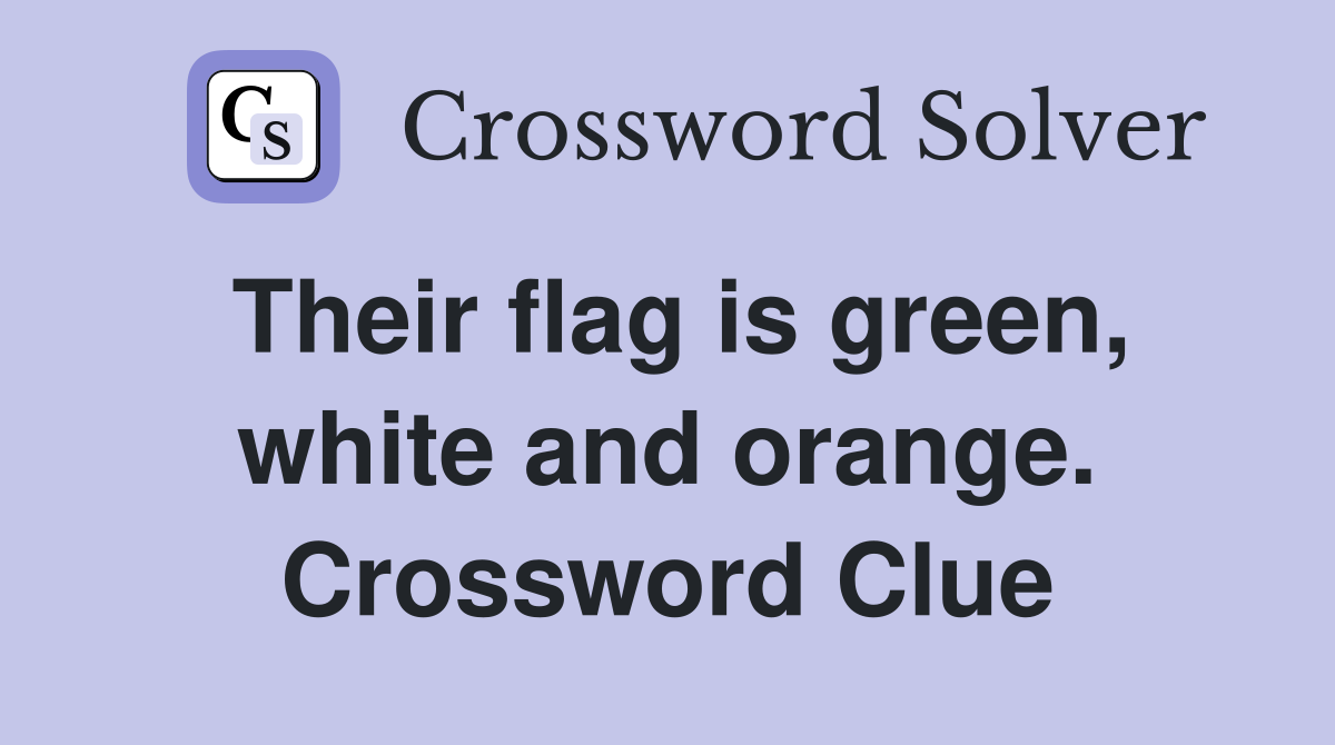 Their flag is green, white and orange. Crossword Clue