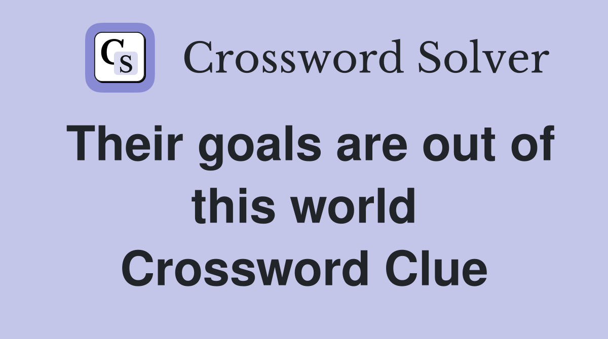 Their goals are out of this world Crossword Clue