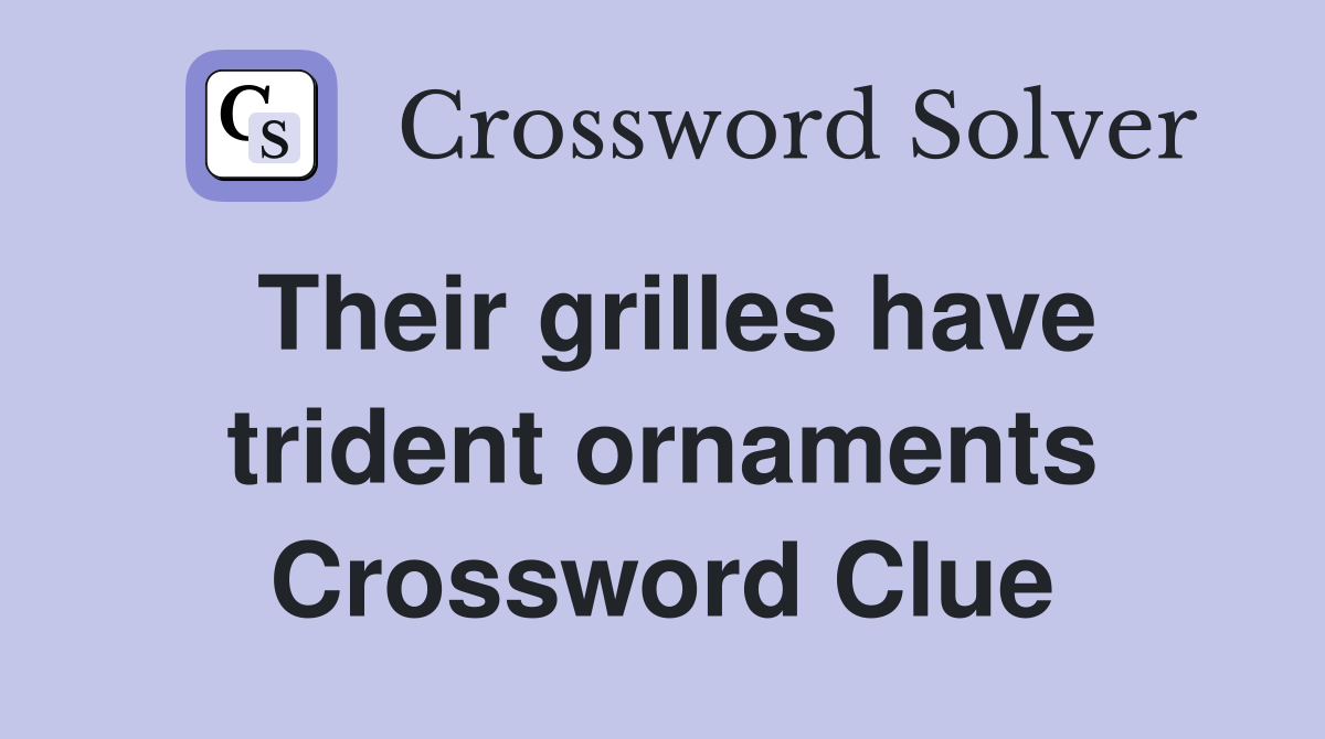 Their grilles have trident ornaments Crossword Clue