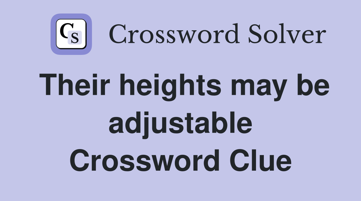 Their heights may be adjustable Crossword Clue