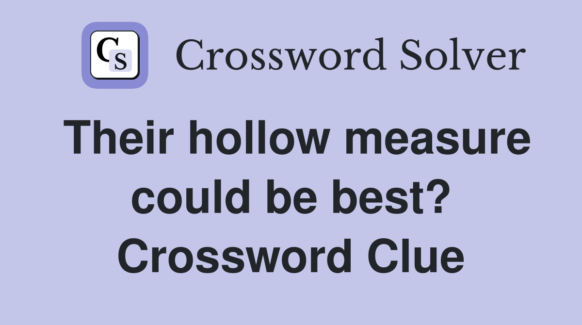 Their hollow measure could be best? Crossword Clue